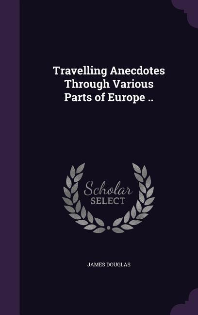 Vorderes Coverbild Travelling Anecdotes Through Various Parts of Europe ..