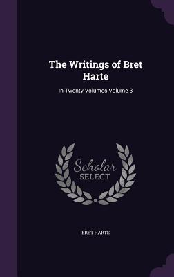 Vorderes Coverbild The Writings of Bret Harte: In Twenty Volumes Volume 3