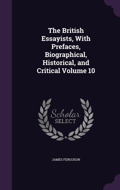 Vorderes Coverbild The British Essayists, With Prefaces, Biographical, Historical, and Critical Volume 10