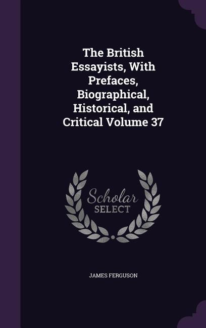 Vorderes Coverbild The British Essayists, With Prefaces, Biographical, Historical, and Critical Volume 37