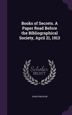 Vorderes Coverbild Books of Secrets. A Paper Read Before the Bibliographical Society, April 21, 1913