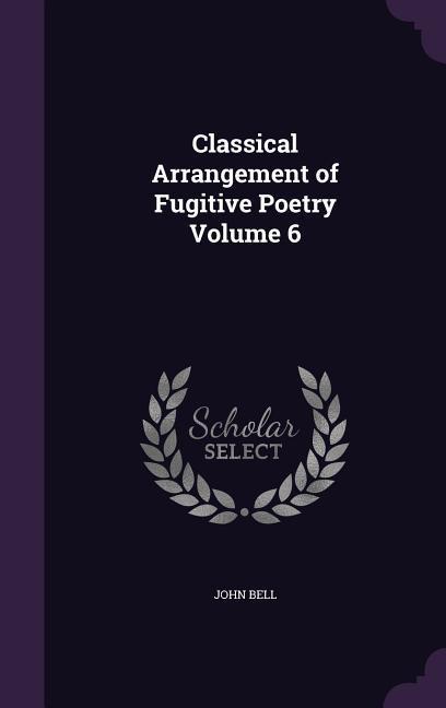 Vorderes Coverbild Classical Arrangement of Fugitive Poetry Volume 6
