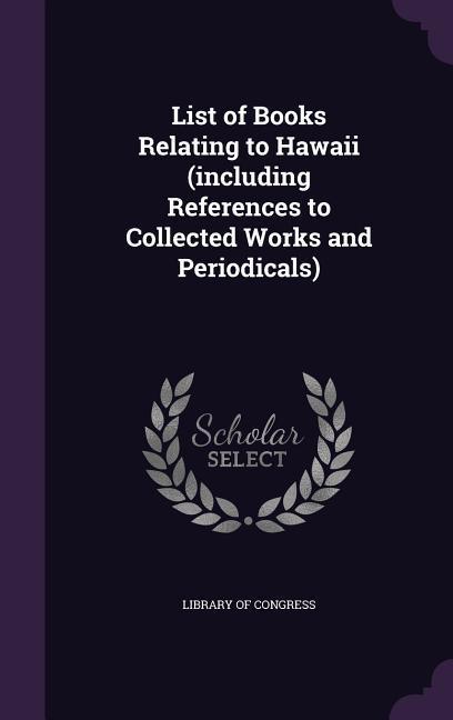 Vorderes Coverbild List of Books Relating to Hawaii (including References to Collected Works and Periodicals)