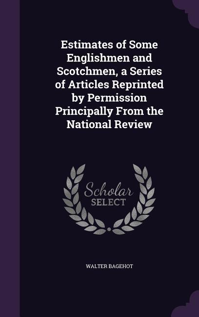 Vorderes Coverbild Estimates of Some Englishmen and Scotchmen, a Series of Articles Reprinted by Permission Principally From the National Review