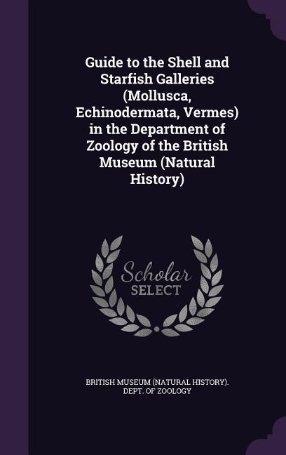 Vorderes Coverbild Guide to the Shell and Starfish Galleries (Mollusca, Echinodermata, Vermes) in the Department of Zoology of the British Museum (Natural History)