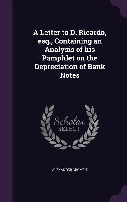 Vorderes Coverbild A Letter to D. Ricardo, esq., Containing an Analysis of his Pamphlet on the Depreciation of Bank Notes