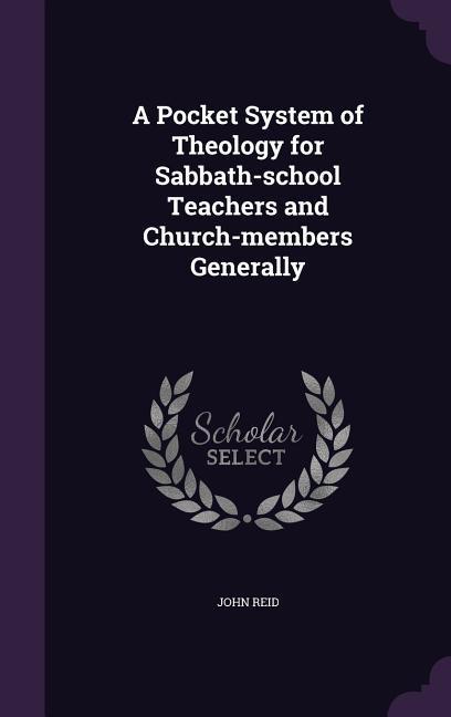 Vorderes Coverbild A Pocket System of Theology for Sabbath-school Teachers and Church-members Generally
