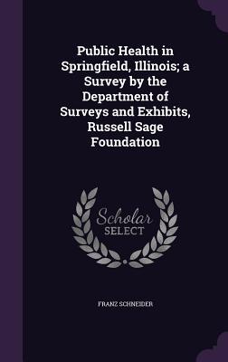 Vorderes Coverbild Public Health in Springfield, Illinois; a Survey by the Department of Surveys and Exhibits, Russell Sage Foundation