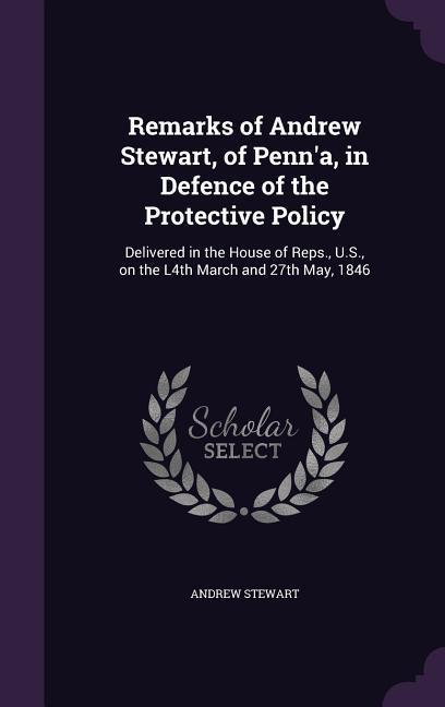 Vorderes Coverbild Remarks of Andrew Stewart, of Penn'a, in Defence of the Protective Policy