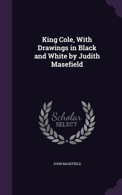 Vorderes Coverbild King Cole, With Drawings in Black and White by Judith Masefield