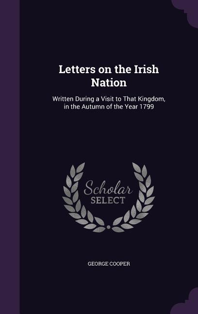 Vorderes Coverbild Letters on the Irish Nation: Written During a Visit to That Kingdom, in the Autumn of the Year 1799