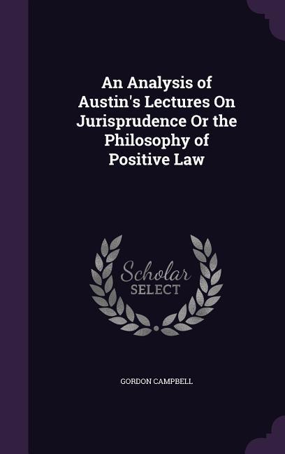 Vorderes Coverbild An Analysis of Austin's Lectures On Jurisprudence Or the Philosophy of Positive Law