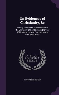 Vorderes Coverbild On Evidences of Christianity, &c: Twenty Discourses Preached Before the University of Cambridge in the Year 1820, at the Lecture Founded by the Rev. J