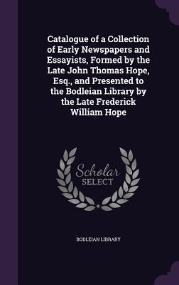 Vorderes Coverbild Catalogue of a Collection of Early Newspapers and Essayists, Formed by the Late John Thomas Hope, Esq., and Presented to the Bodleian Library by the L