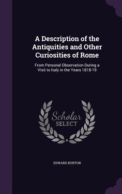 Vorderes Coverbild A Description of the Antiquities and Other Curiosities of Rome: From Personal Observation During a Visit to Italy in the Years 1818-19