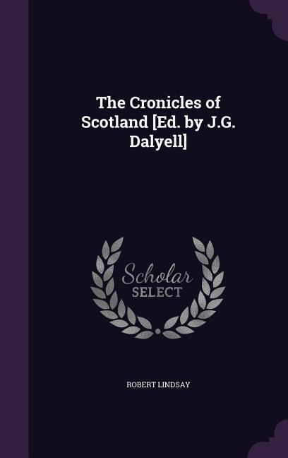 Vorderes Coverbild The Cronicles of Scotland [Ed. by J.G. Dalyell]