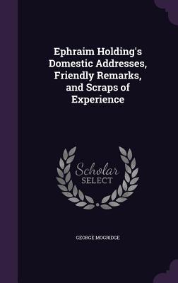 Vorderes Coverbild Ephraim Holding's Domestic Addresses, Friendly Remarks, and Scraps of Experience