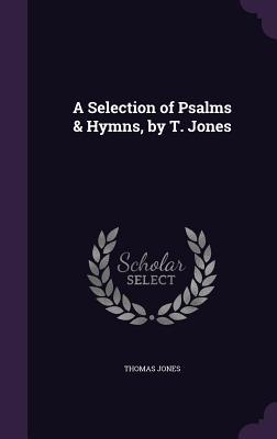 Vorderes Coverbild A Selection of Psalms & Hymns, by T. Jones