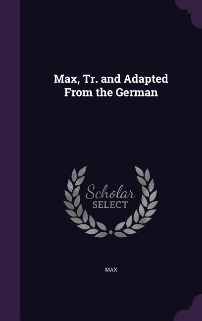 Vorderes Coverbild Max, Tr. and Adapted From the German