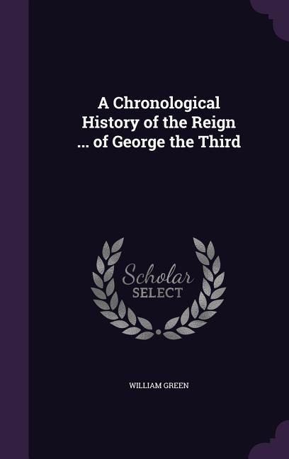 Vorderes Coverbild A Chronological History of the Reign ... of George the Third