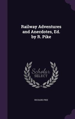 Vorderes Coverbild Railway Adventures and Anecdotes, Ed. by R. Pike