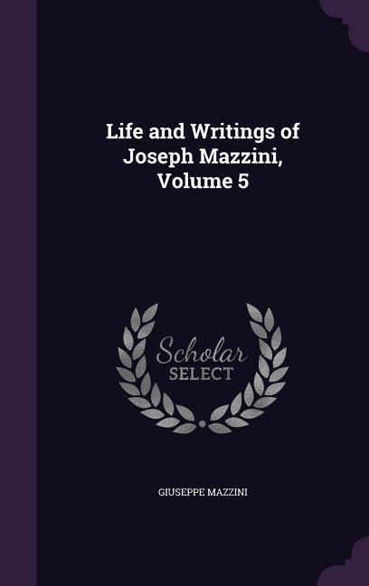 Vorderes Coverbild Life and Writings of Joseph Mazzini, Volume 5
