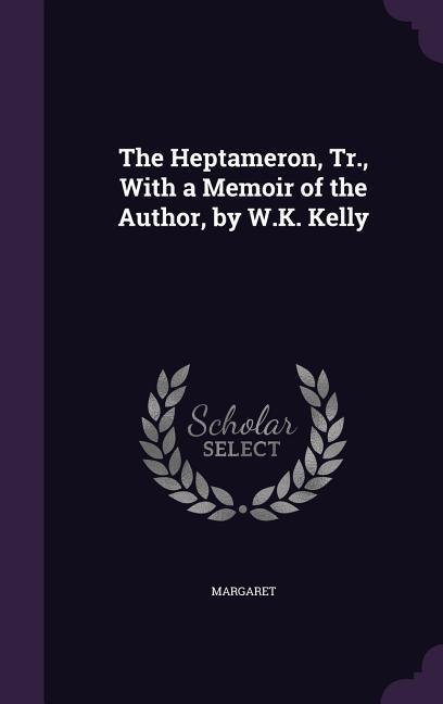 Vorderes Coverbild The Heptameron, Tr., With a Memoir of the Author, by W.K. Kelly