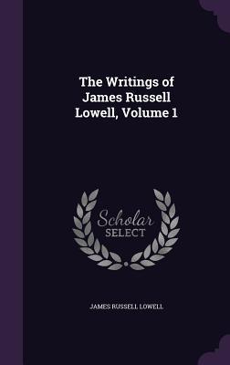 Vorderes Coverbild The Writings of James Russell Lowell, Volume 1