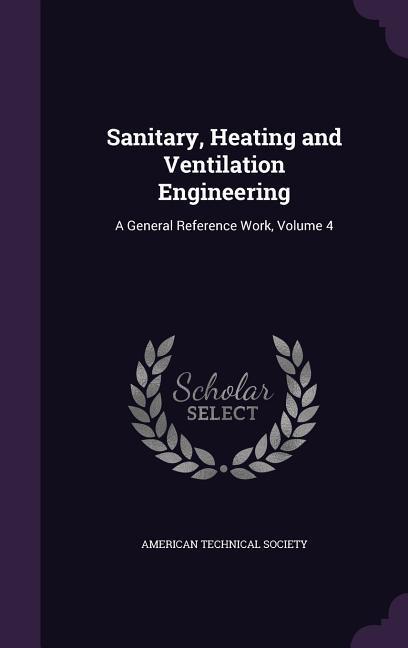 Vorderes Coverbild Sanitary, Heating and Ventilation Engineering: A General Reference Work, Volume 4