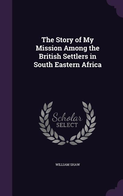 Vorderes Coverbild The Story of My Mission Among the British Settlers in South Eastern Africa