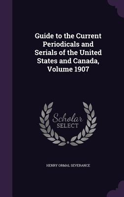 Vorderes Coverbild Guide to the Current Periodicals and Serials of the United States and Canada, Volume 1907