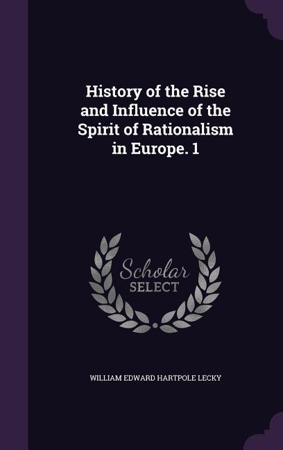 Vorderes Coverbild History of the Rise and Influence of the Spirit of Rationalism in Europe. 1