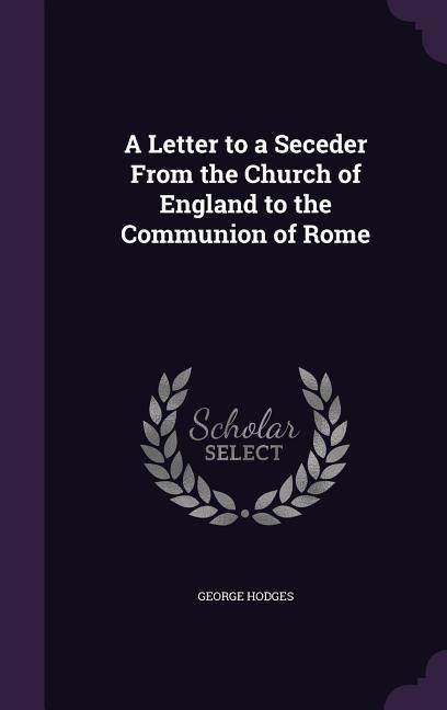 Vorderes Coverbild A Letter to a Seceder From the Church of England to the Communion of Rome