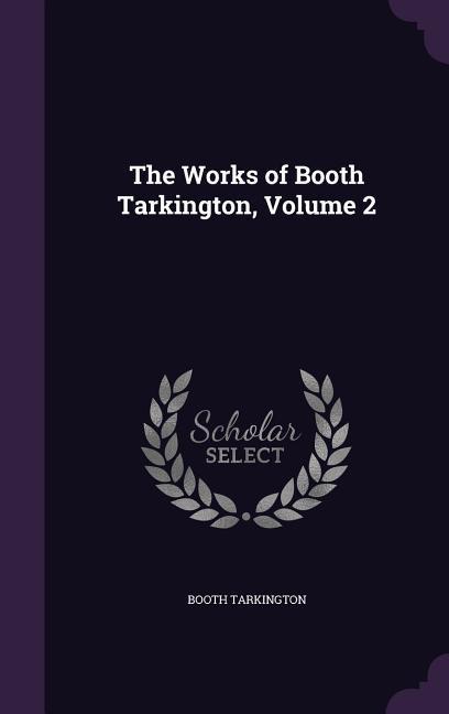 Vorderes Coverbild The Works of Booth Tarkington, Volume 2