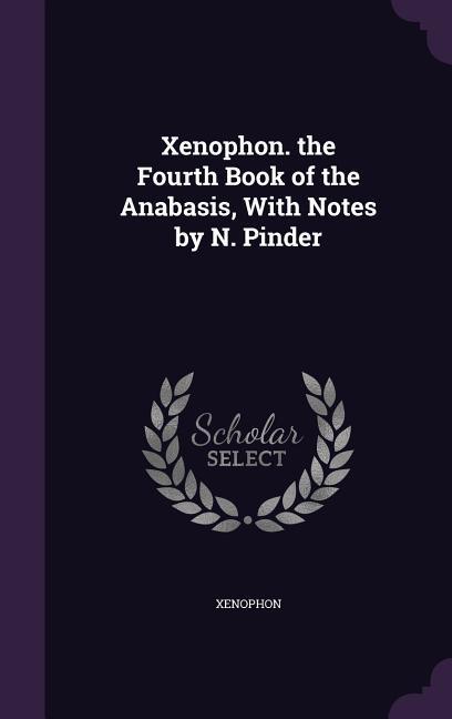 Vorderes Coverbild Xenophon. the Fourth Book of the Anabasis, With Notes by N. Pinder