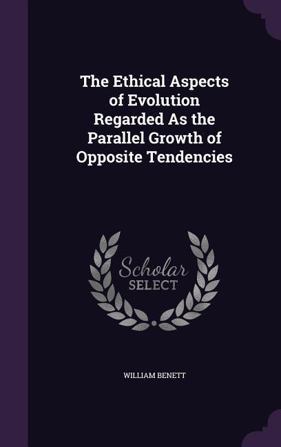 Vorderes Coverbild The Ethical Aspects of Evolution Regarded As the Parallel Growth of Opposite Tendencies