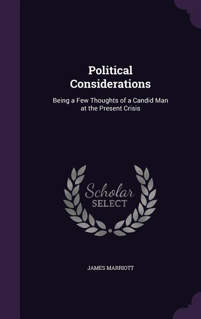 Vorderes Coverbild Political Considerations: Being a Few Thoughts of a Candid Man at the Present Crisis