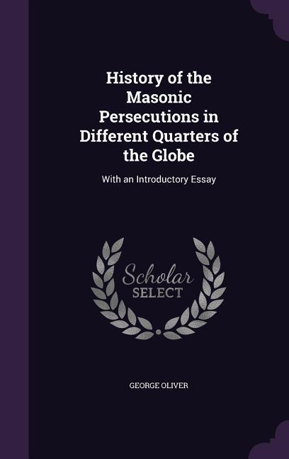 Vorderes Coverbild History of the Masonic Persecutions in Different Quarters of the Globe