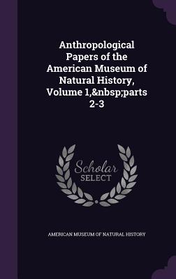 Vorderes Coverbild Anthropological Papers of the American Museum of Natural History, Volume 1, parts 2-3
