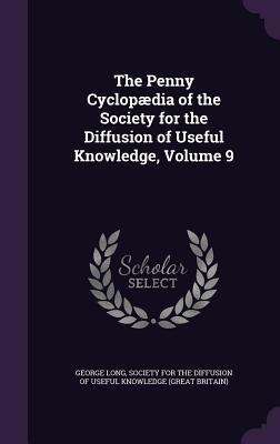Vorderes Coverbild The Penny Cyclopædia of the Society for the Diffusion of Useful Knowledge, Volume 9