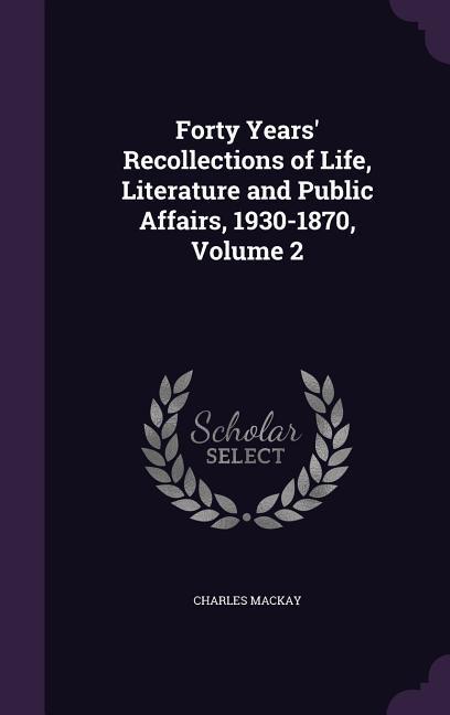 Vorderes Coverbild Forty Years' Recollections of Life, Literature and Public Affairs, 1930-1870, Volume 2