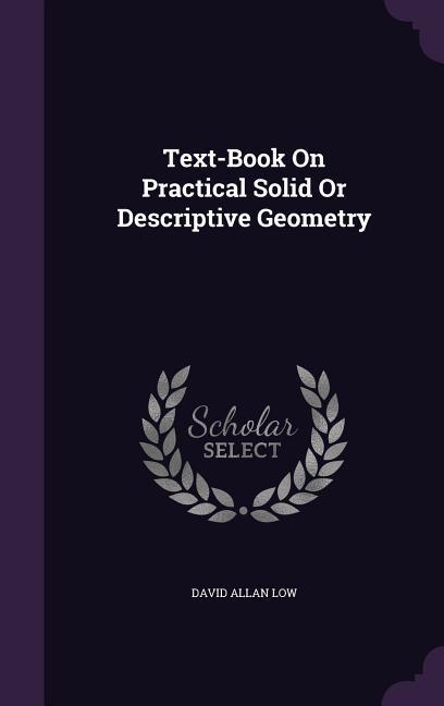 Vorderes Coverbild Text-Book On Practical Solid Or Descriptive Geometry