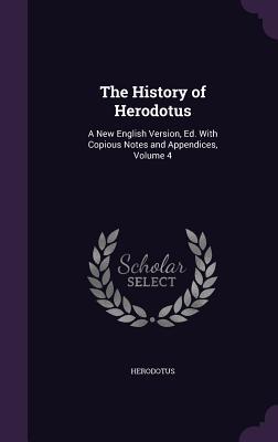 Vorderes Coverbild The History of Herodotus: A New English Version, Ed. With Copious Notes and Appendices, Volume 4