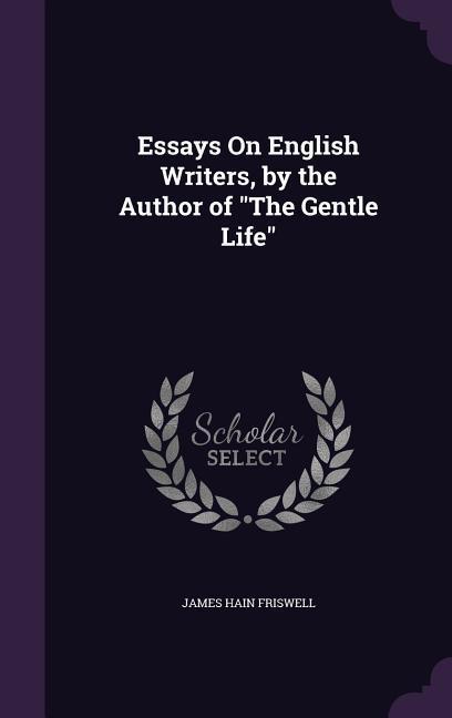 Vorderes Coverbild Essays On English Writers, by the Author of "The Gentle Life"