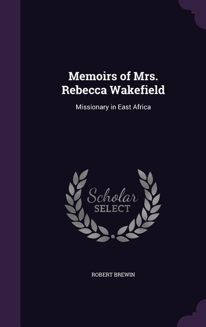 Vorderes Coverbild Memoirs of Mrs. Rebecca Wakefield: Missionary in East Africa