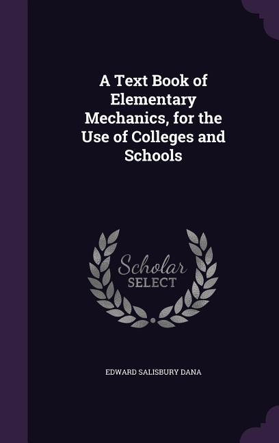 Vorderes Coverbild A Text Book of Elementary Mechanics, for the Use of Colleges and Schools