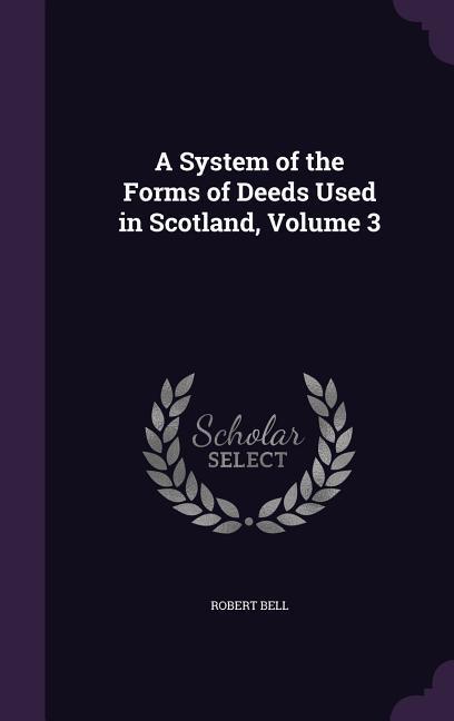 Vorderes Coverbild A System of the Forms of Deeds Used in Scotland, Volume 3