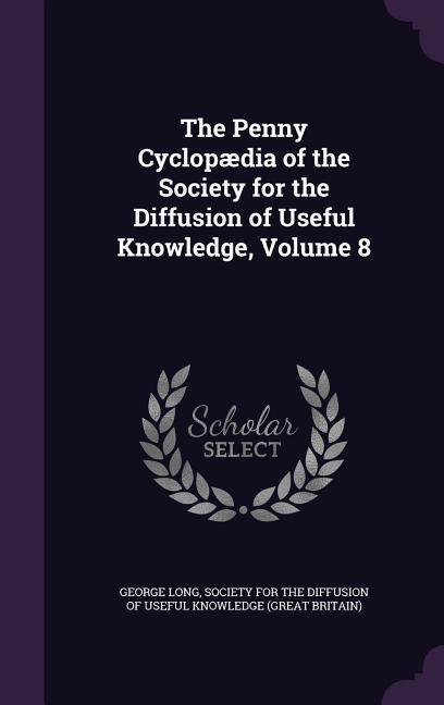 Vorderes Coverbild The Penny Cyclopædia of the Society for the Diffusion of Useful Knowledge, Volume 8
