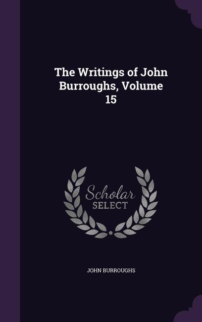 Vorderes Coverbild The Writings of John Burroughs, Volume 15