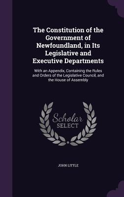 Vorderes Coverbild The Constitution of the Government of Newfoundland, in Its Legislative and Executive Departments